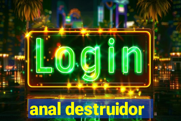 anal destruidor